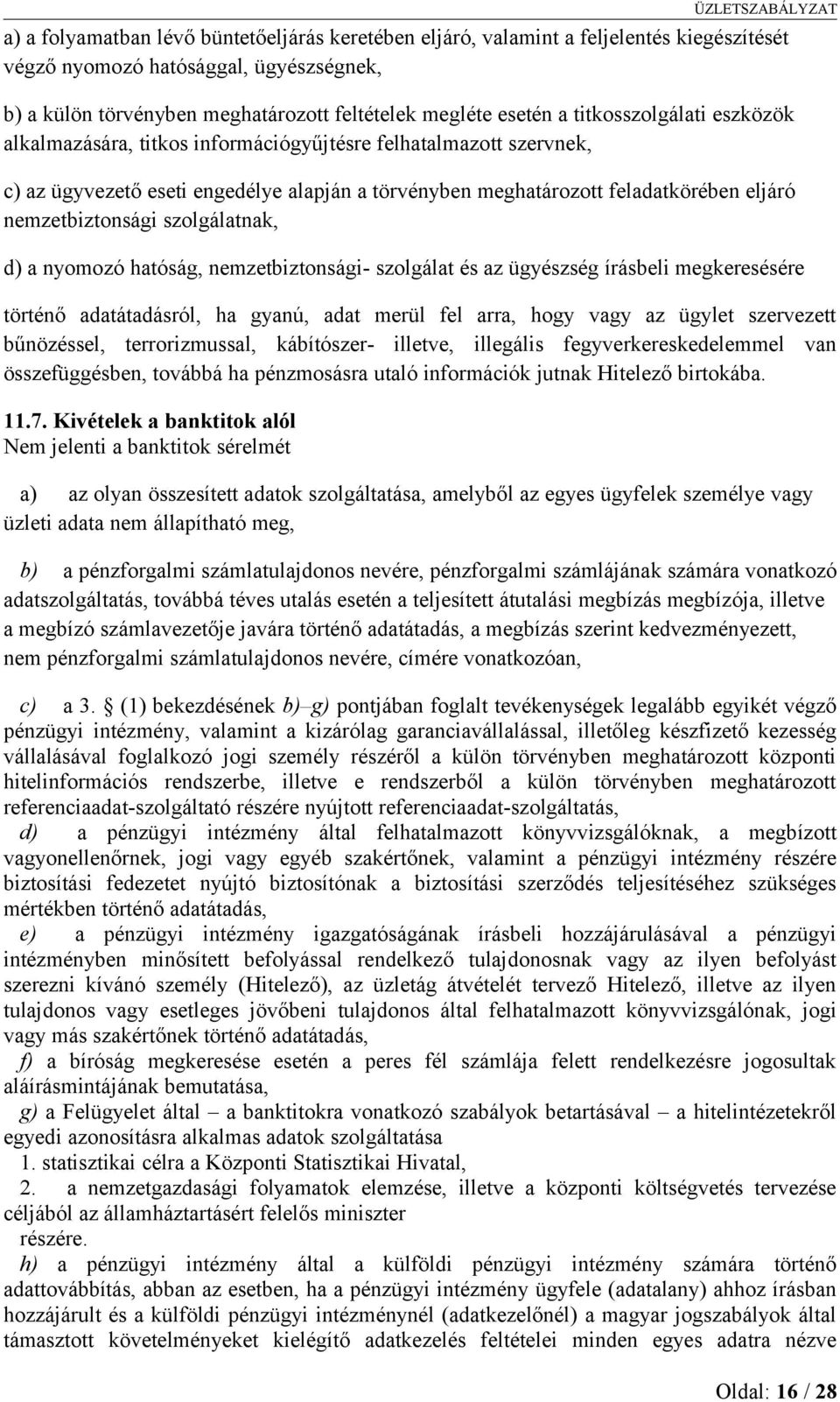 szolgálatnak, d) a nyomozó hatóság, nemzetbiztonsági- szolgálat és az ügyészség írásbeli megkeresésére történő adatátadásról, ha gyanú, adat merül fel arra, hogy vagy az ügylet szervezett bűnözéssel,