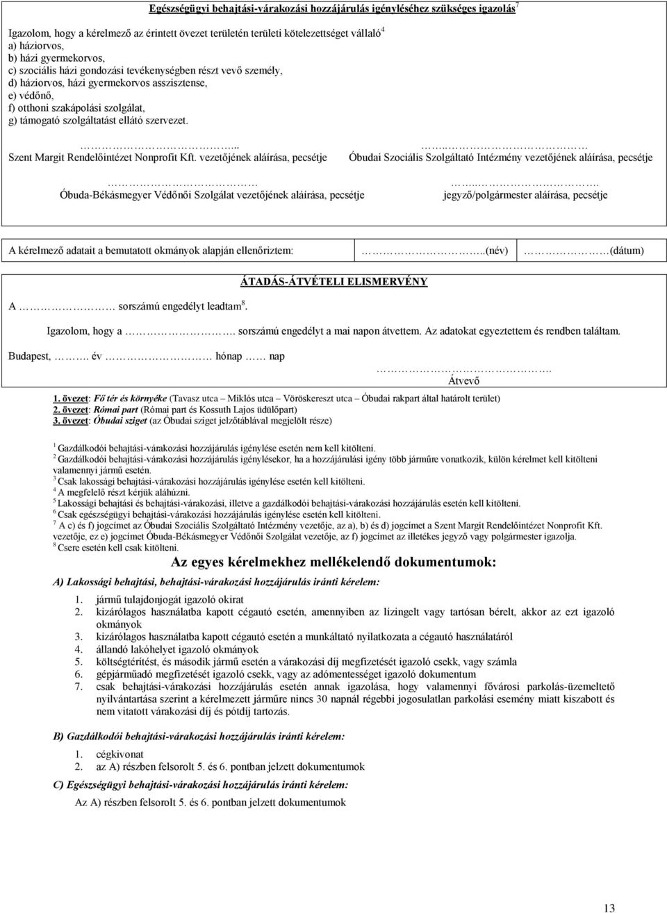 ellátó szervezet.... Szent Margit Rendelőintézet Nonprofit Kft. vezetőjének aláírása, pecsétje.