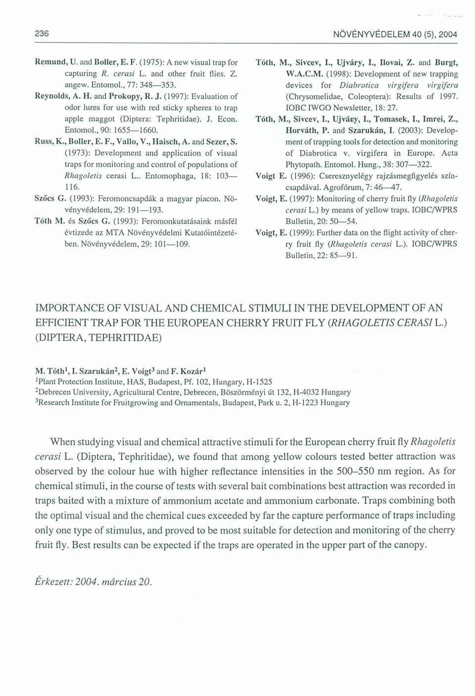 and Sezer, S. (1973): Development and application of visual traps for monitoring and control of populations of Rhagoletis cerasi L.. Entomophaga, 18: 103-116. Szőcs G.