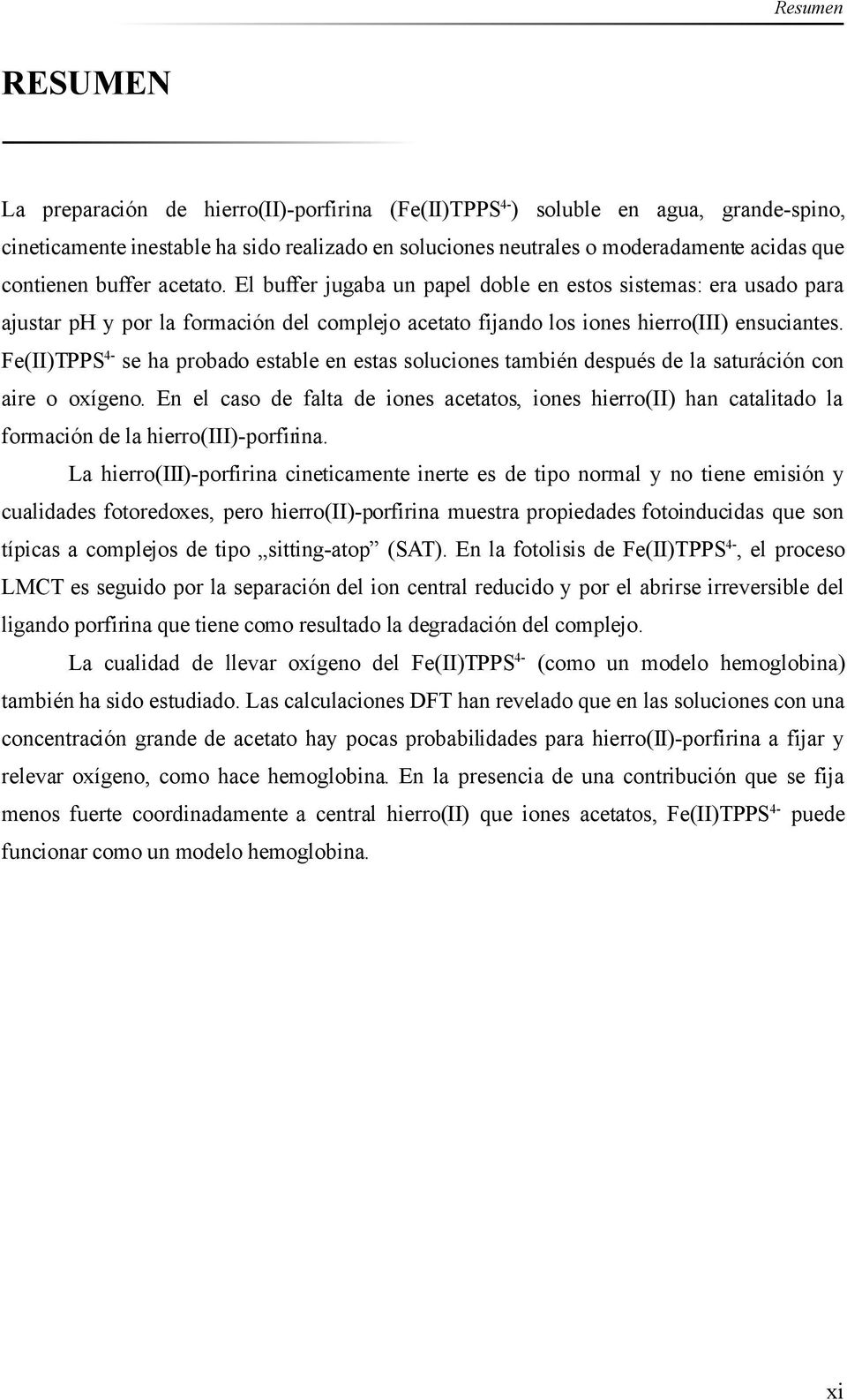 Fe(II)TPPS4- se ha probado estable en estas soluciones también después de la saturáción con aire o oxígeno.