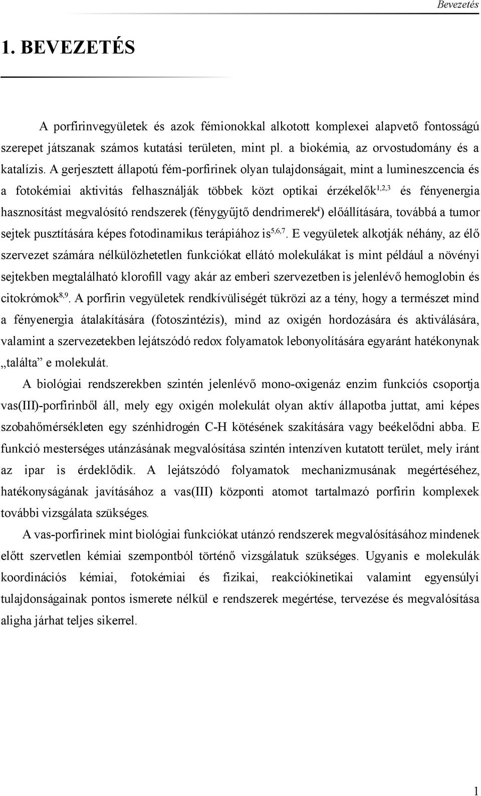 rendszerek (fénygyűjtő dendrimerek4) előállítására, továbbá a tumor sejtek pusztítására képes fotodinamikus terápiához is5,6,7.