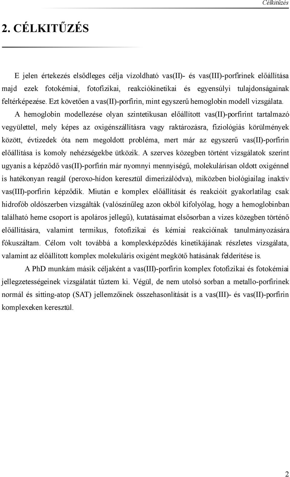 Ezt követően a vas(ii)-porfirin, mint egyszerű hemoglobin modell vizsgálata.