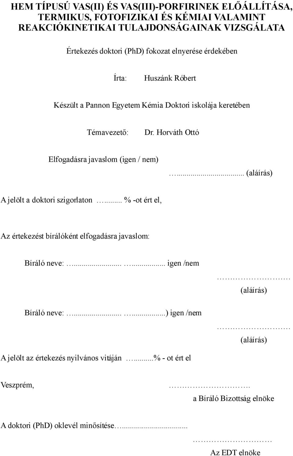 Horváth Ottó Elfogadásra javaslom (igen / nem)... (aláírás) A jelölt a doktori szigorlaton... % -ot ért el, Az értekezést bírálóként elfogadásra javaslom: Bíráló neve:.