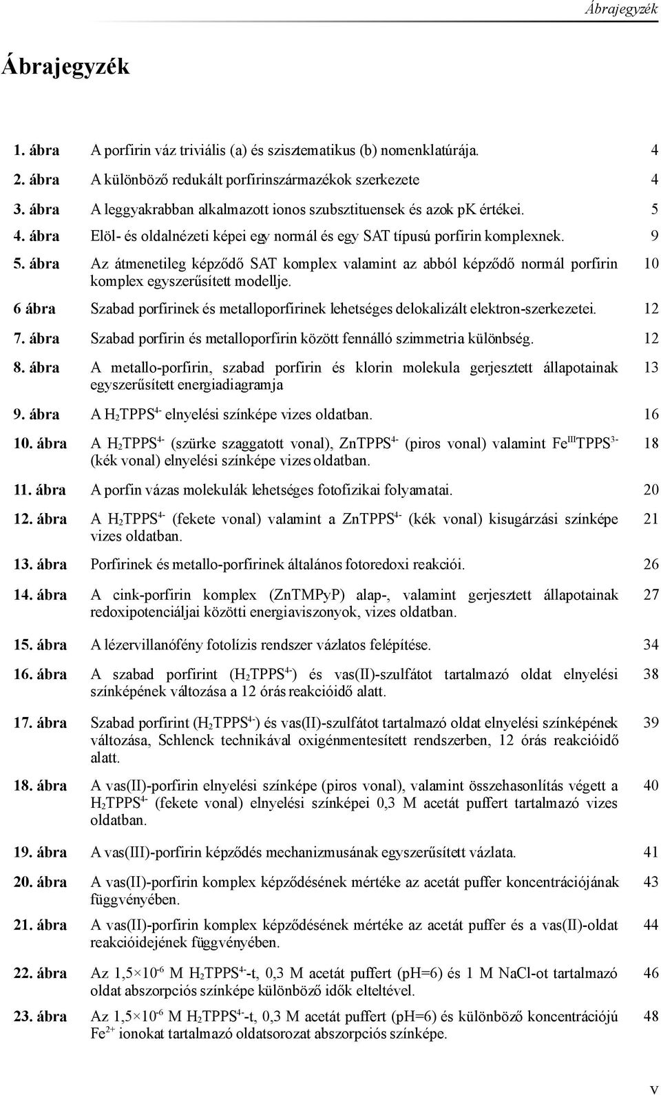 ábra Az átmenetileg képződő SAT komplex valamint az abból képződő normál porfirin komplex egyszerűsített modellje.