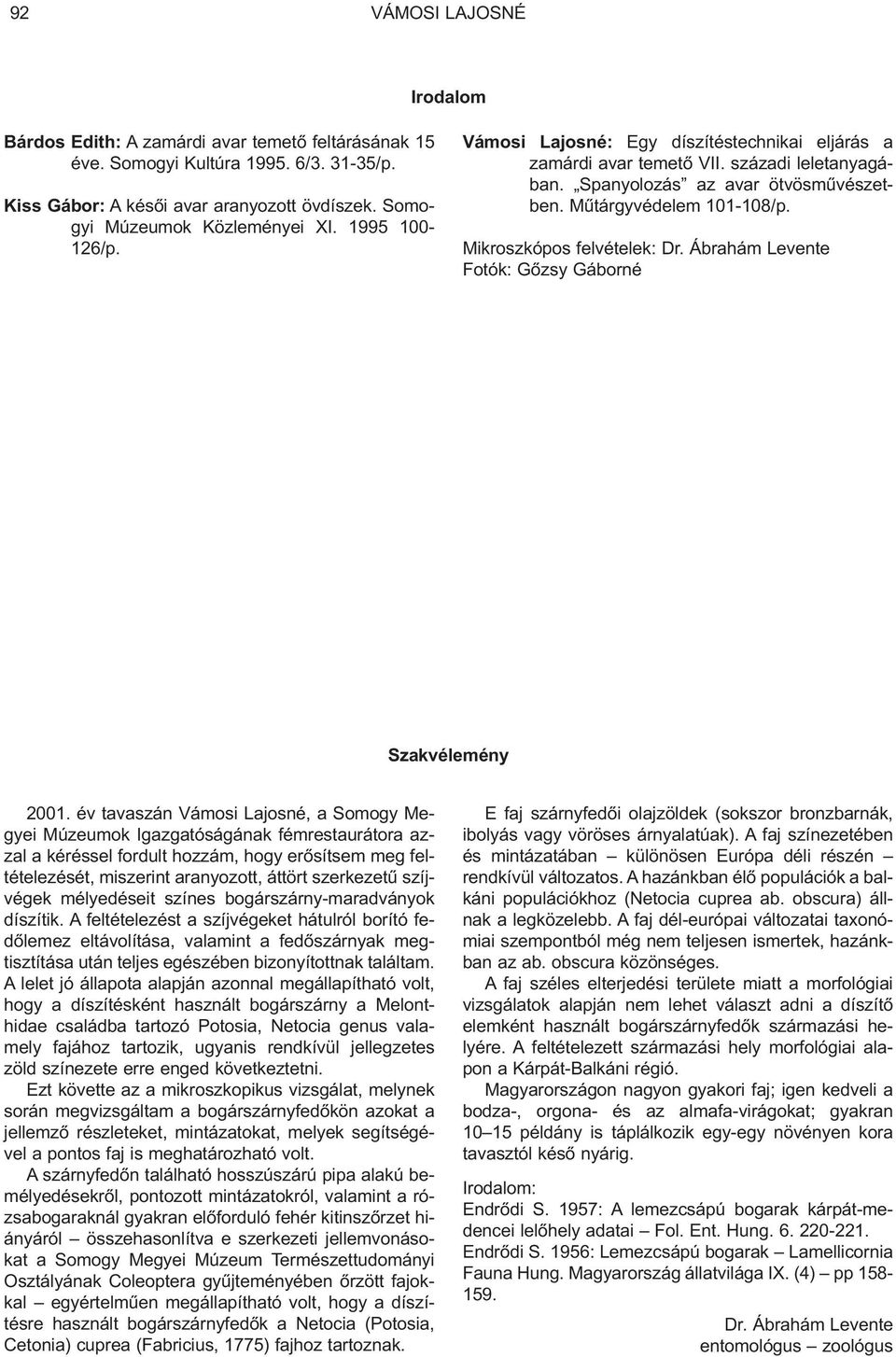 Mikroszkópos felvételek: Dr. Ábrahám Levente Fotók: Gõzsy Gáborné Szakvélemény 2001.