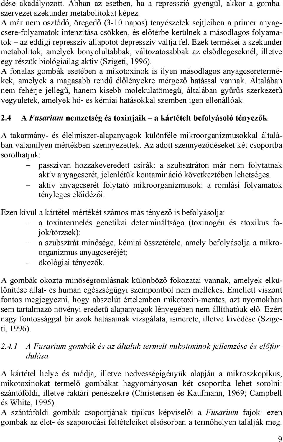 depresszív váltja fel. Ezek termékei a szekunder metabolitok, amelyek bonyolultabbak, változatosabbak az elsődlegeseknél, illetve egy részük biológiailag aktív (Szigeti, 1996).