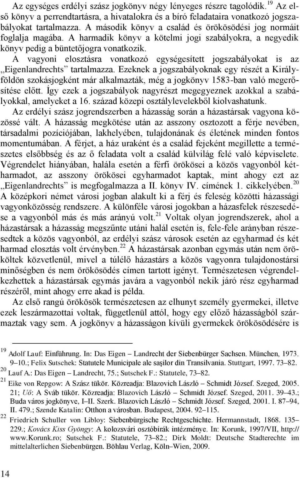 A vagyoni elosztásra vonatkozó egységesített jogszabályokat is az Eigenlandrechts tartalmazza.