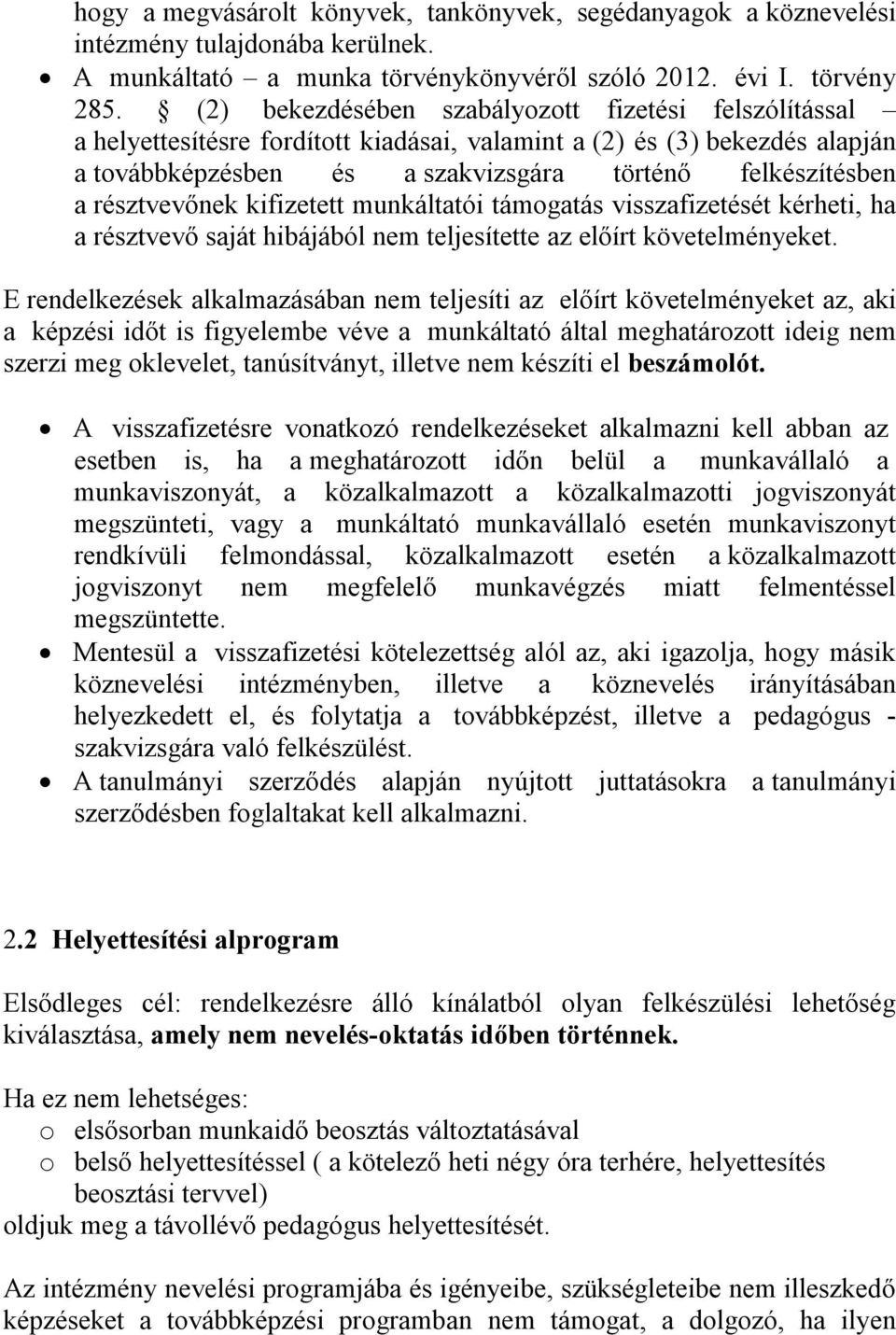 résztvevőnek kifizetett munkáltatói támogatás visszafizetését kérheti, ha a résztvevő saját hibájából nem teljesítette az előírt követelményeket.