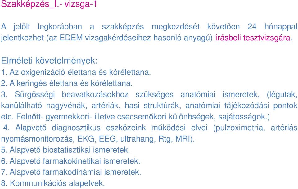 Sürgősségi beavatkozásokhoz szükséges anatómiai ismeretek, (légutak, kanülálható nagyvénák, artériák, hasi struktúrák, anatómiai tájékozódási pontok etc.