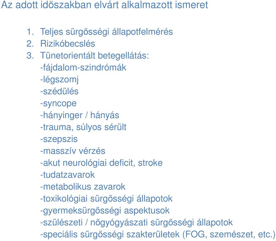 -szepszis -masszív vérzés -akut neurológiai deficit, stroke -tudatzavarok -metabolikus zavarok -toxikológiai sürgősségi