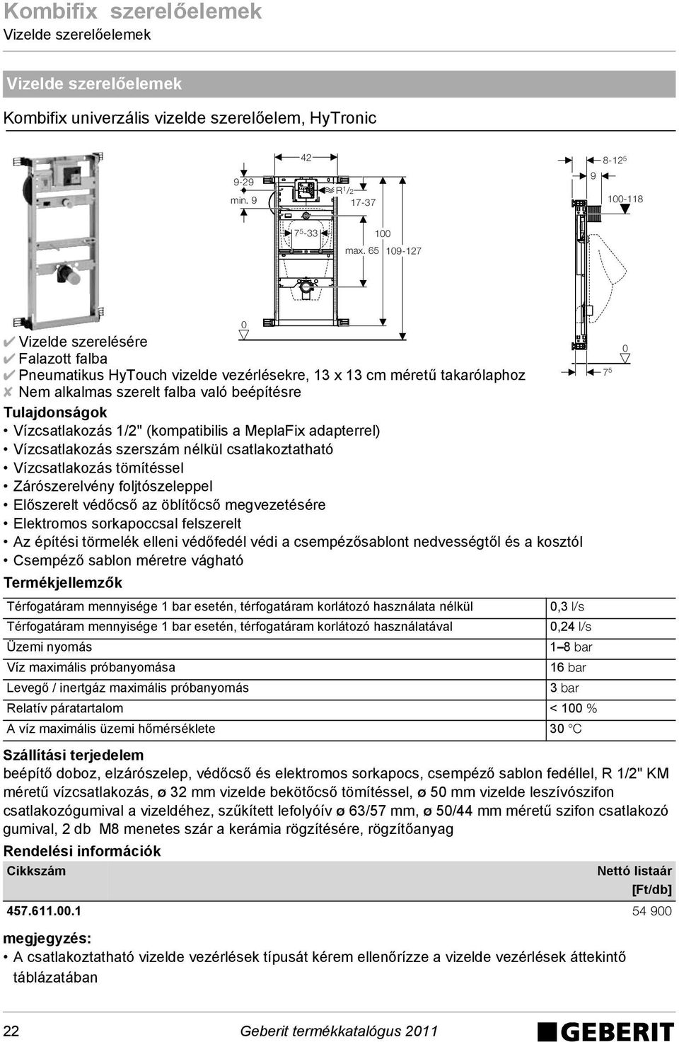 MeplaFix adapterrel) Vízcsatlakozás szerszám nélkül csatlakoztatható Vízcsatlakozás tömítéssel Zárószerelvény foljtószeleppel Előszerelt védőcső az öblítőcső megvezetésére Elektromos sorkapoccsal