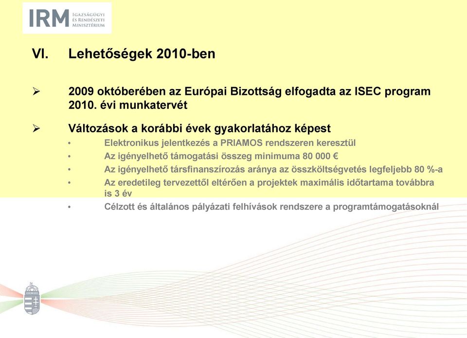 igényelhető támogatási összeg minimuma 80 000 Az igényelhető társfinanszírozás aránya az összköltségvetés legfeljebb 80 %-a