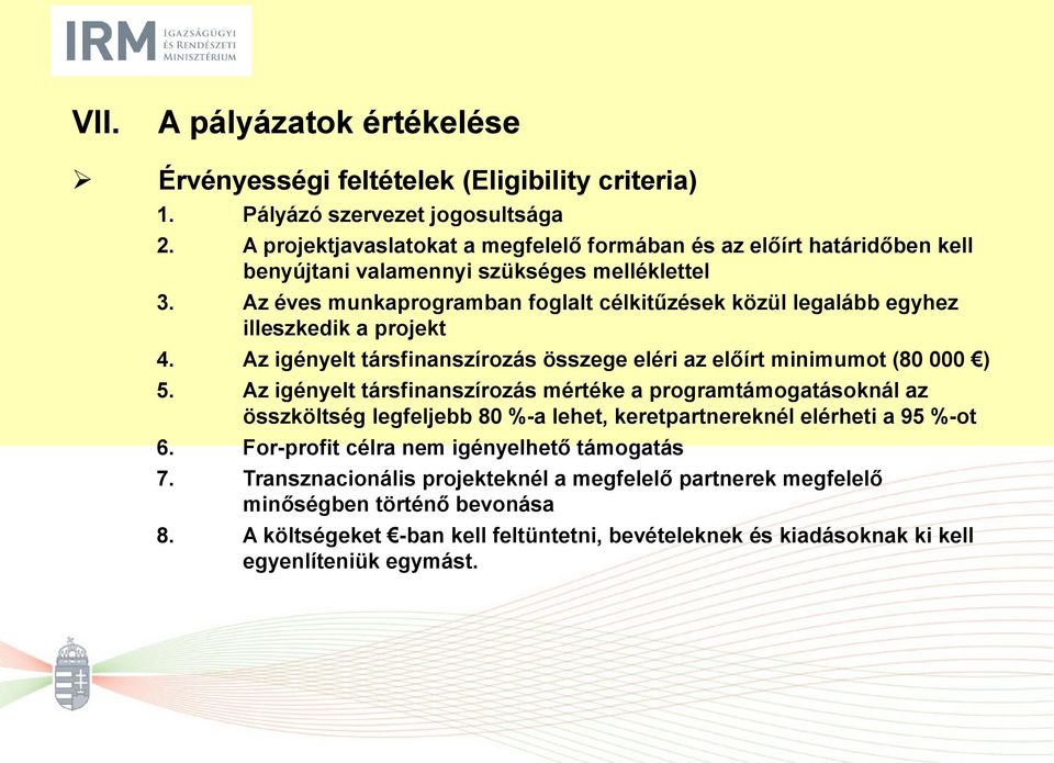 Az éves munkaprogramban foglalt célkitűzések közül legalább egyhez illeszkedik a projekt 4. Az igényelt társfinanszírozás összege eléri az előírt minimumot (80 000 ) 5.