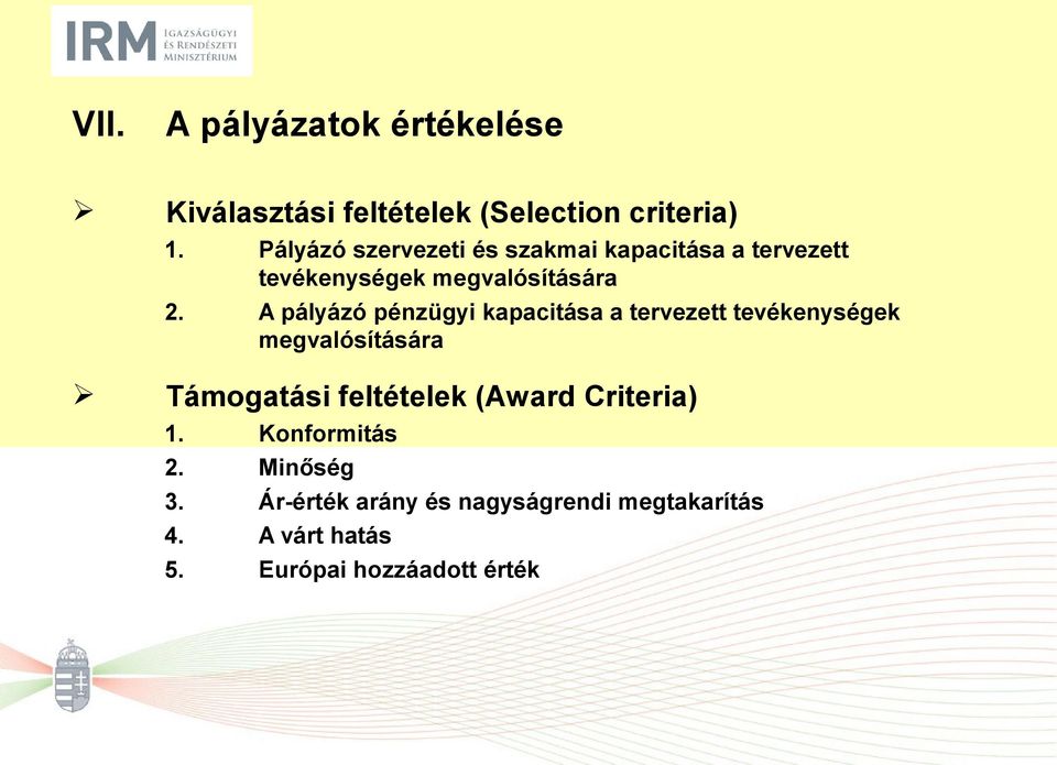 A pályázó pénzügyi kapacitása a tervezett tevékenységek megvalósítására Támogatási feltételek