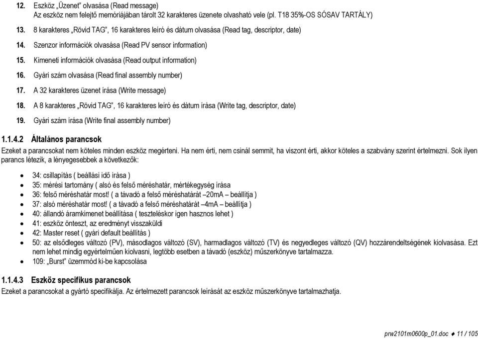 Kimeneti információk olvasása (Read output information) 16. Gyári szám olvasása (Read final assembly number) 17. A 32 karakteres üzenet írása (Write message) 18.