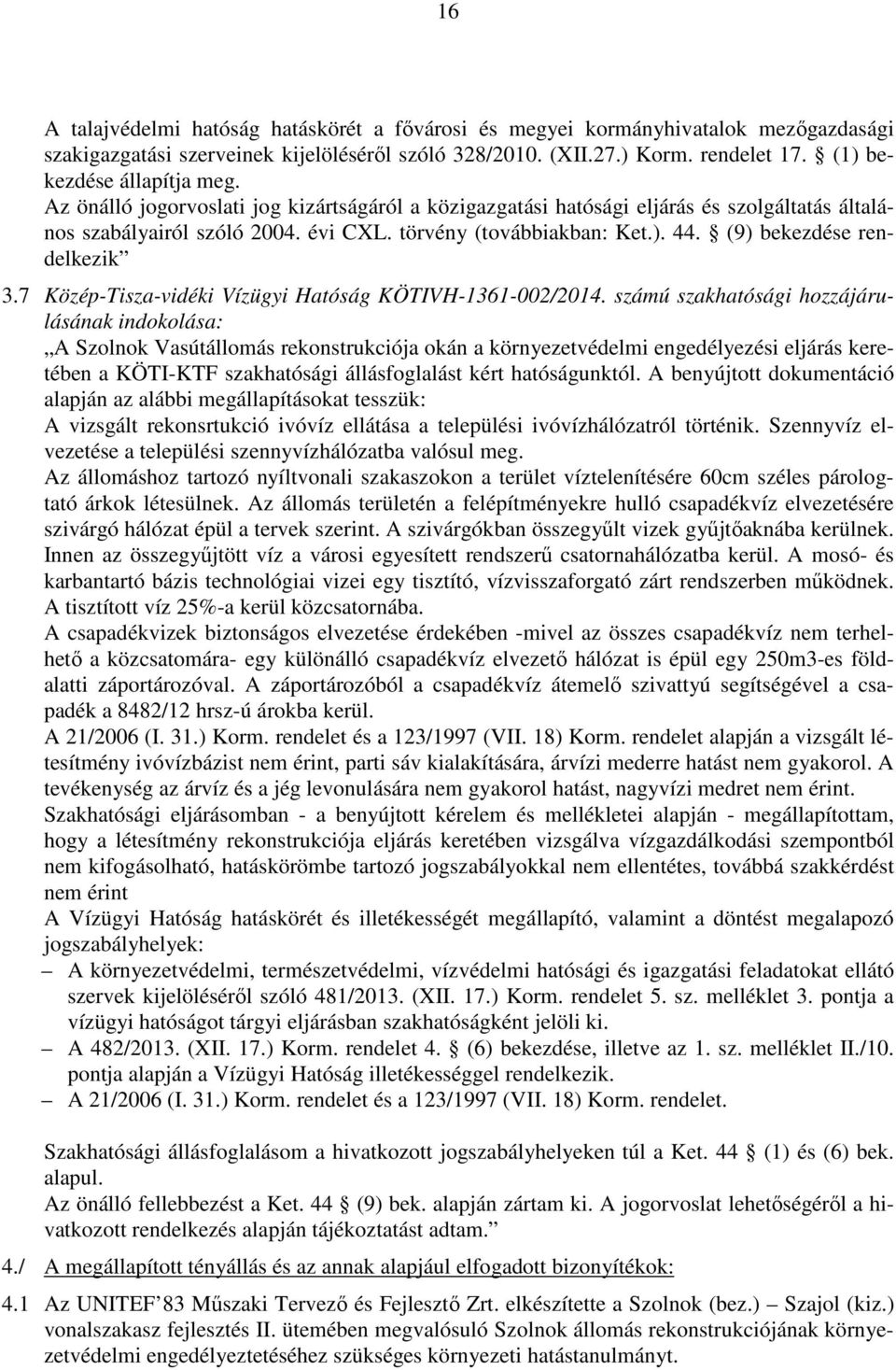 (9) bekezdése rendelkezik 3.7 Közép-Tisza-vidéki Vízügyi Hatóság KÖTIVH-1361-002/2014.