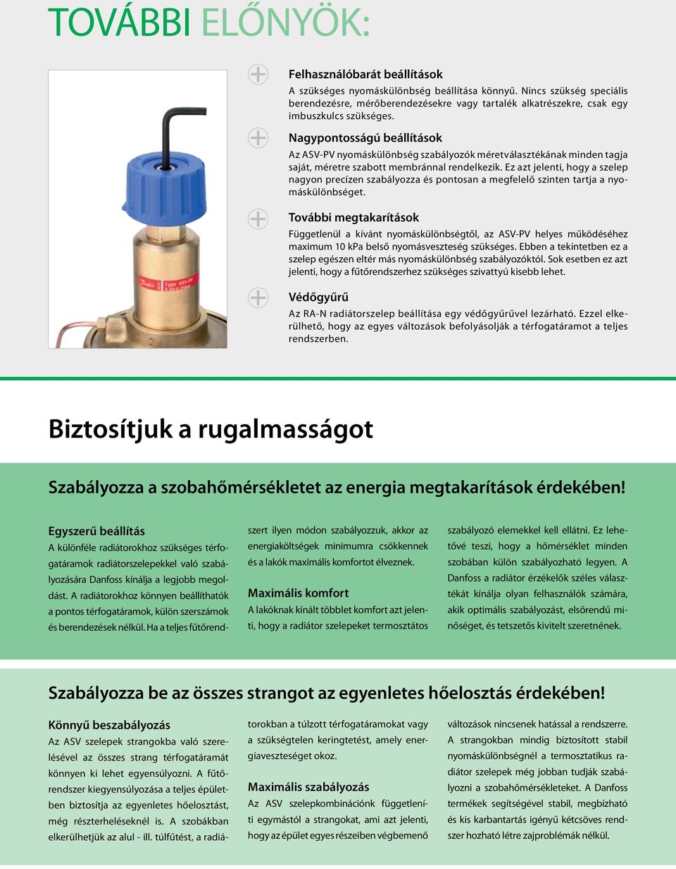 Nagypontosságú beállítások Az ASV-PV nyomáskülönbség szabályozók méretválasztékának minden tagja saját, méretre szabott membránnal rendelkezik.