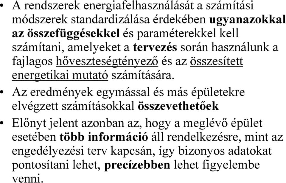 Az eredmények egymással és más épületekre elvégzett számításokkal összevethetőek Előnyt jelent azonban az, hogy a meglévő épület esetében