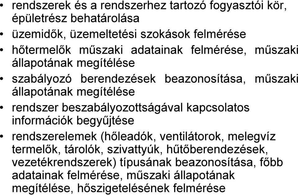 beszabályozottságával kapcsolatos információk begyűjtése rendszerelemek (hőleadók, ventilátorok, melegvíz termelők, tárolók, szivattyúk,