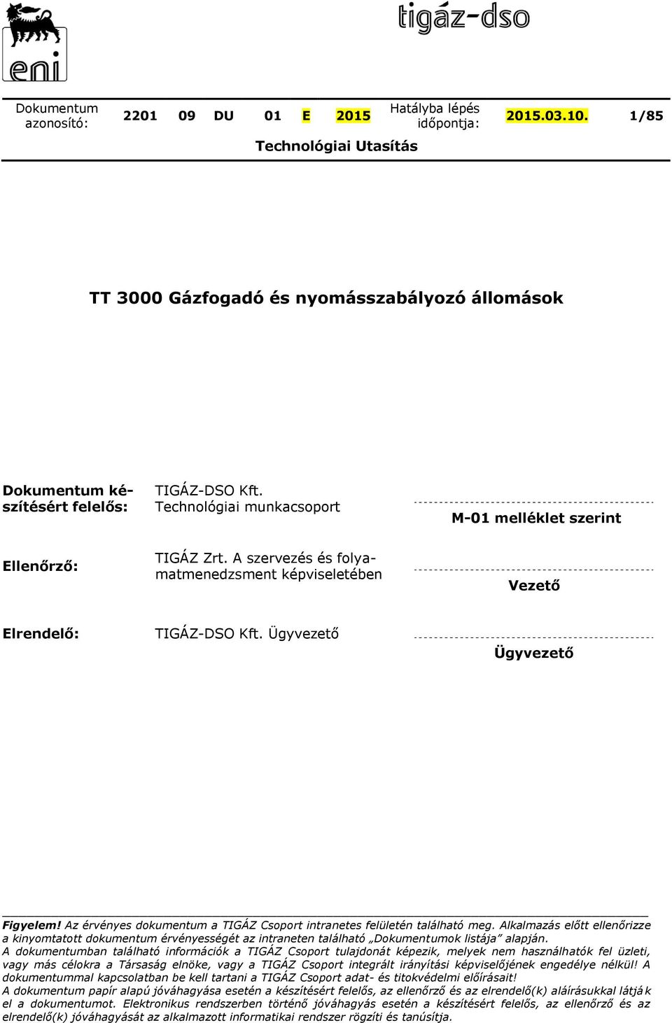 Alkalmazás előtt ellenőrizze a kinyomtatott dokumentum érvényességét az intraneten található Dokumentumok listája alapján.