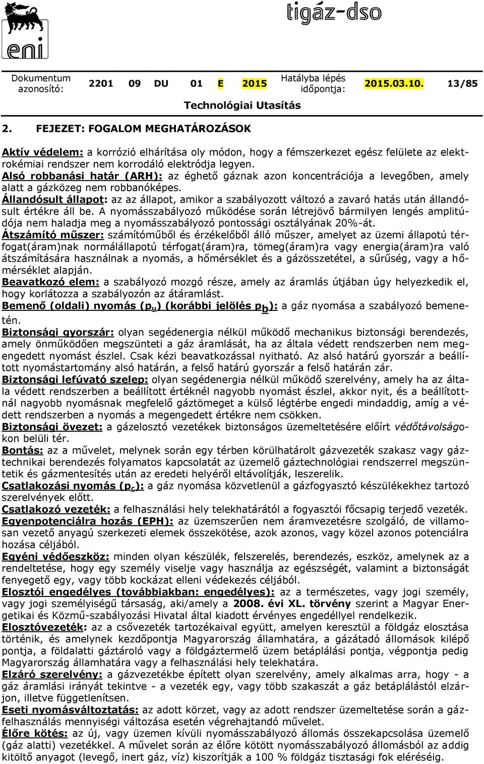 Állandósult állapot: az az állapot, amikor a szabályozott változó a zavaró hatás után állandósult értékre áll be.