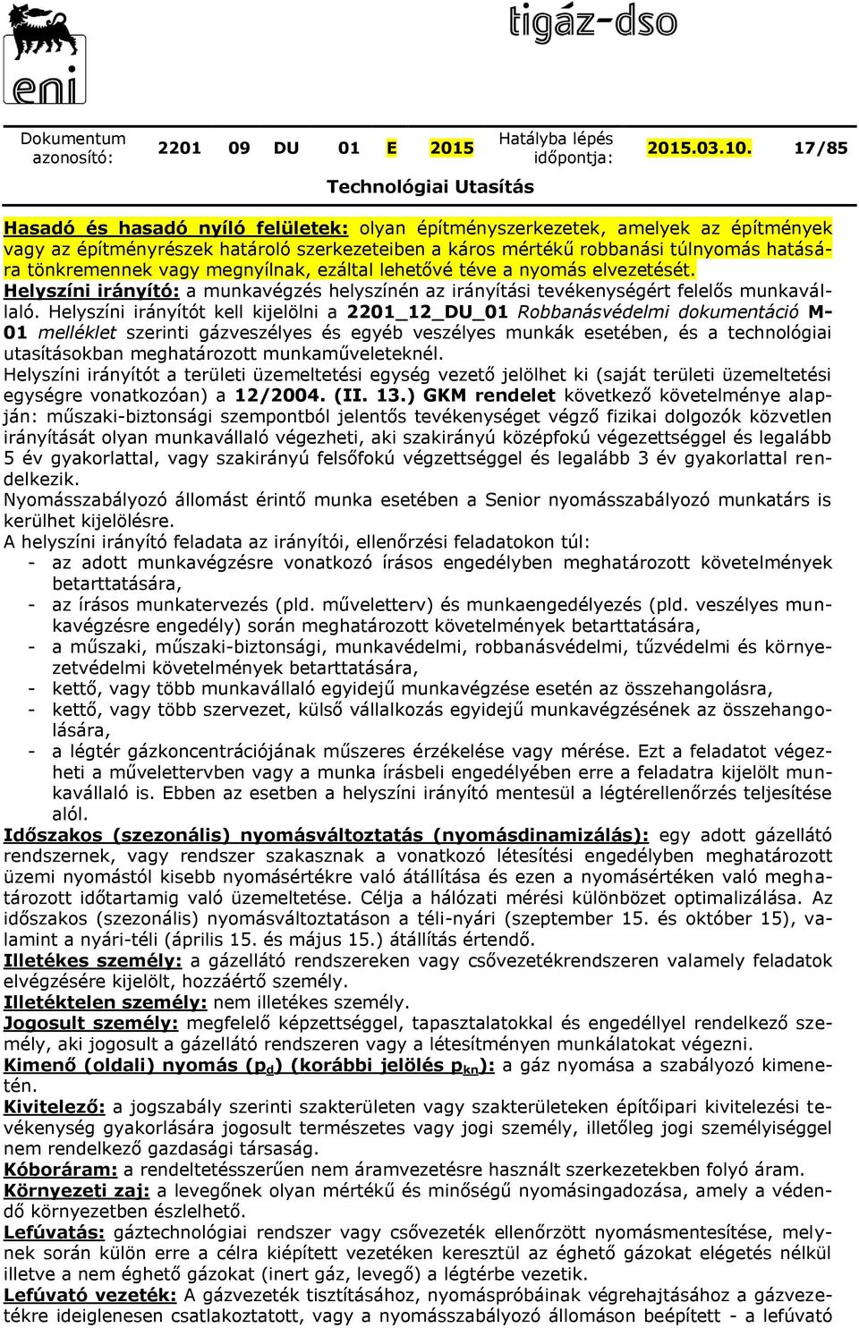 megnyílnak, ezáltal lehetővé téve a nyomás elvezetését. Helyszíni irányító: a munkavégzés helyszínén az irányítási tevékenységért felelős munkavállaló.