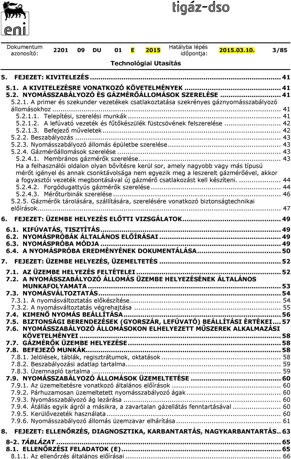 .. 43 5.2.4. Gázmérőállomások szerelése... 43 5.2.4.1. Membrános gázmérők szerelése.