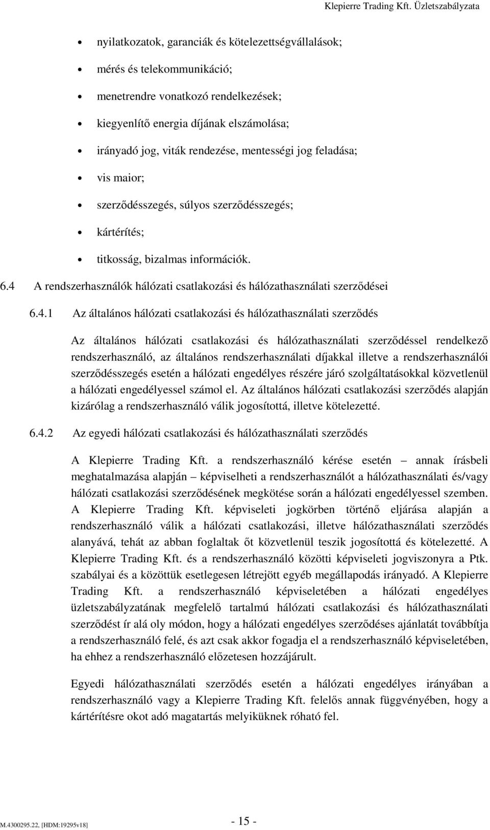 A rendszerhasználók hálózati csatlakozási és hálózathasználati szerződései 6.4.