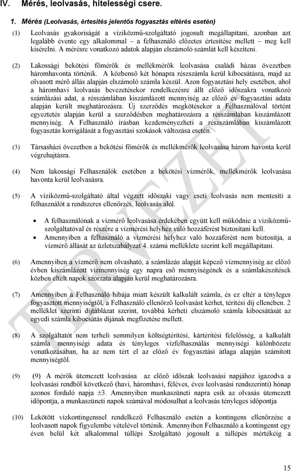 előzetes értesítése mellett meg kell kísérelni. A mérésre vonatkozó adatok alapján elszámoló számlát kell készíteni.