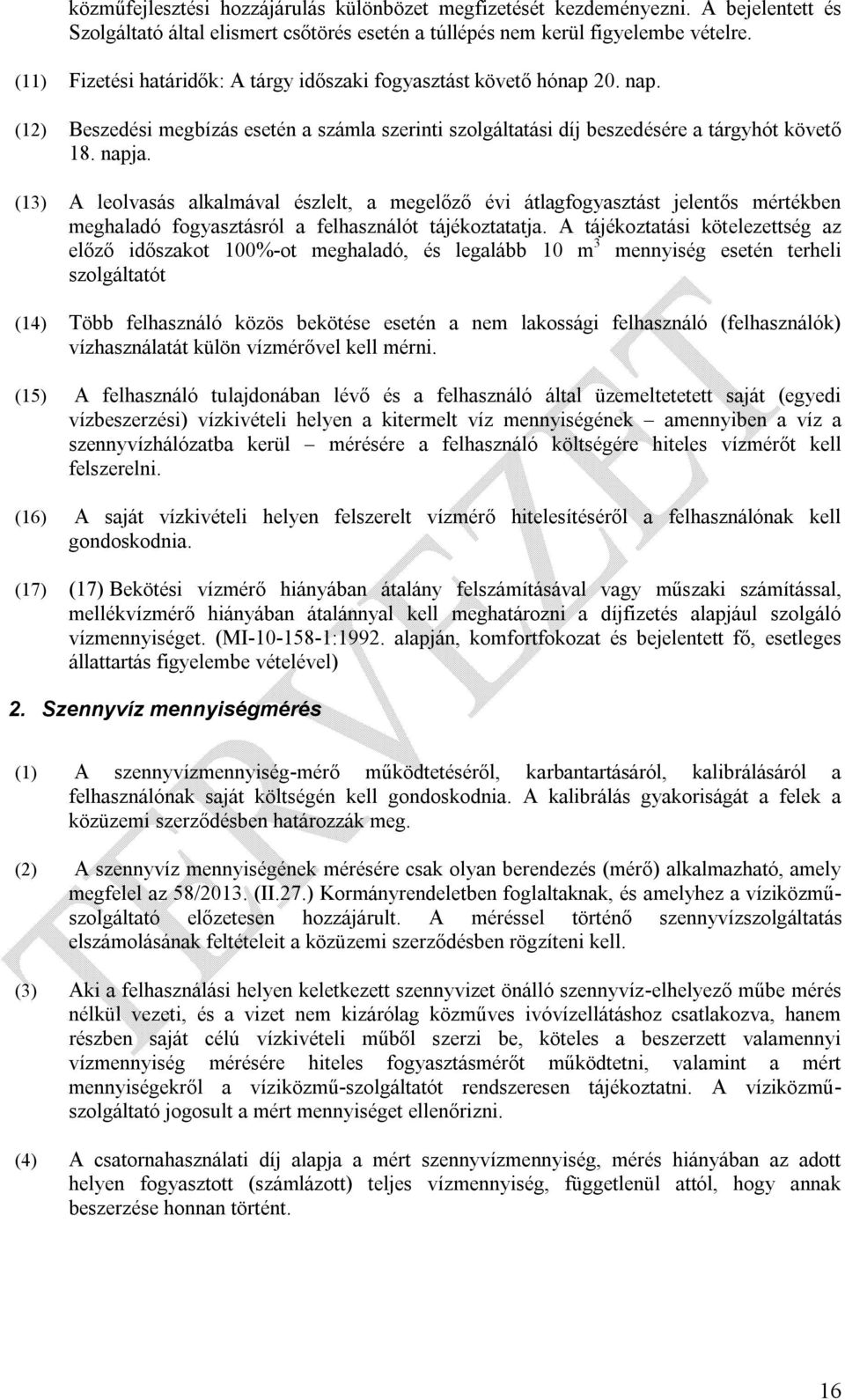 (13) A leolvasás alkalmával észlelt, a megelőző évi átlagfogyasztást jelentős mértékben meghaladó fogyasztásról a felhasználót tájékoztatatja.