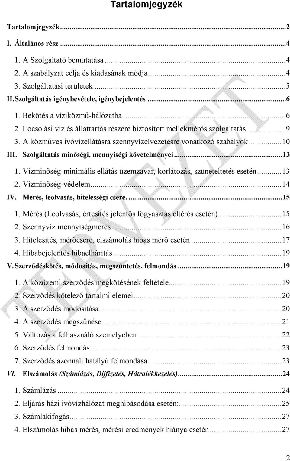 A közműves ivóvízellátásra szennyvízelvezetésre vonatkozó szabályok...10 III. Szolgáltatás minőségi, mennyiségi követelményei...13 1.