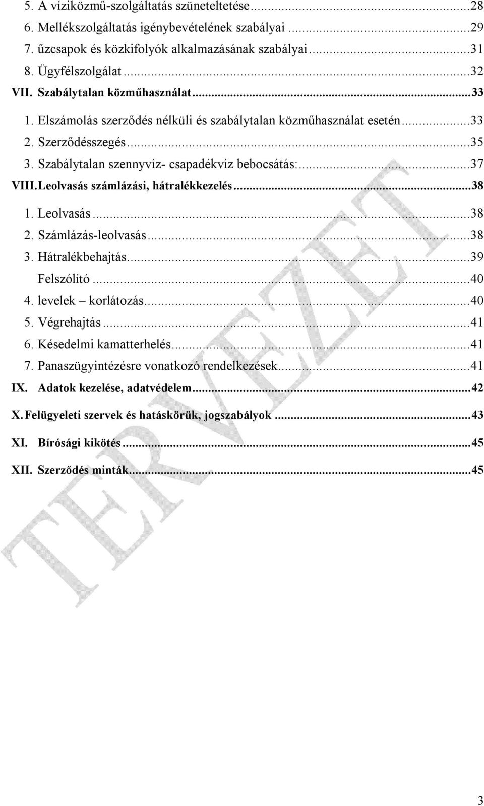 Leolvasás számlázási, hátralékkezelés...38 1. Leolvasás...38 2. Számlázás-leolvasás...38 3. Hátralékbehajtás...39 Felszólító...40 4. levelek korlátozás...40 5. Végrehajtás...41 6.