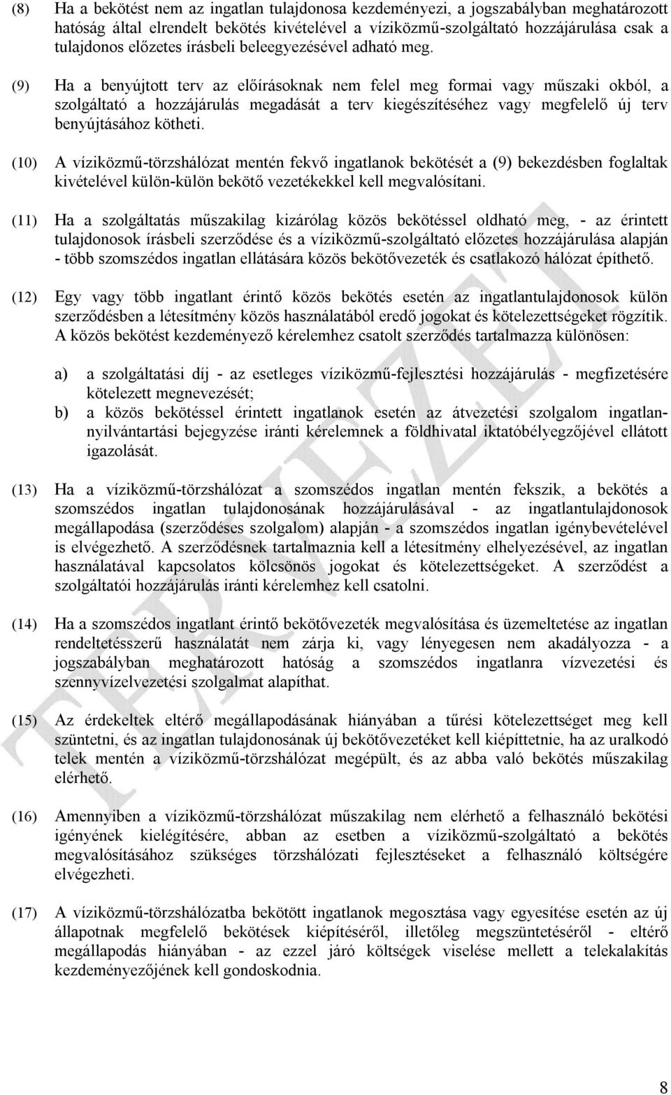 (9) Ha a benyújtott terv az előírásoknak nem felel meg formai vagy műszaki okból, a szolgáltató a hozzájárulás megadását a terv kiegészítéséhez vagy megfelelő új terv benyújtásához kötheti.