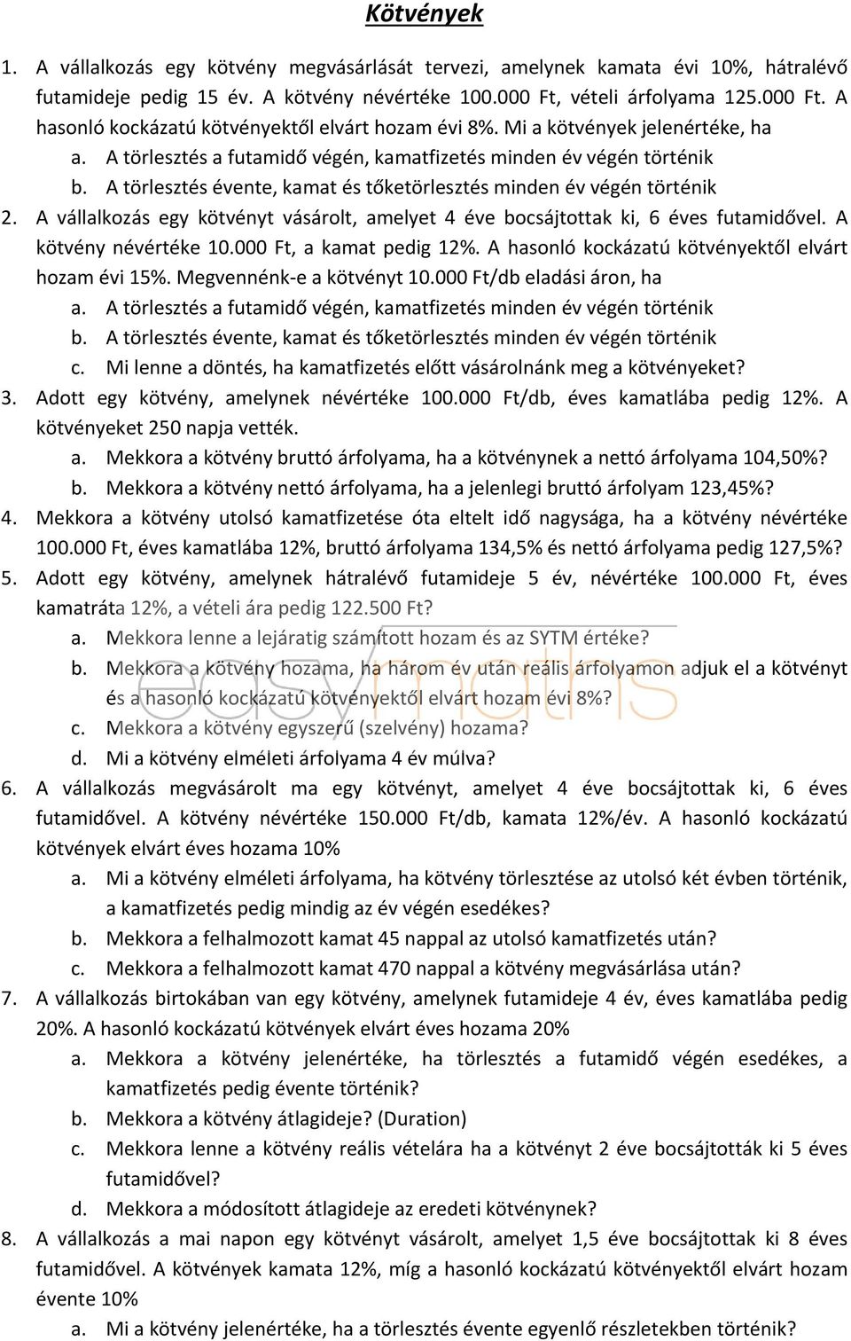 A törlesztés évente, kamat és tőketörlesztés minden év végén történik 2. A vállalkozás egy kötvényt vásárolt, amelyet 4 éve bocsájtottak ki, 6 éves futamidővel. A kötvény névértéke 10.