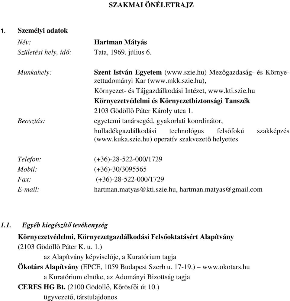 egyetemi tanársegéd, gyakorlati koordinátor, hulladékgazdálkodási technológus felsıfokú szakképzés (www.kuka.szie.