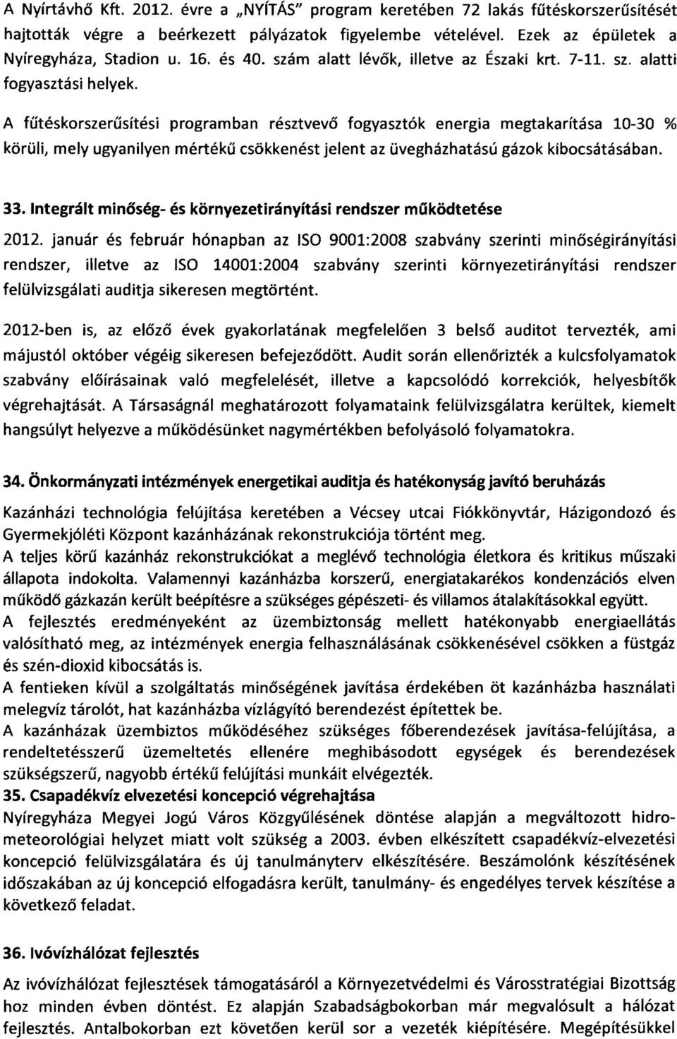 A fűtéskorszerűsítési programban résztvevő fogyasztók energia megtakarítása 10-30 % körüli, mely ugyanilyen mértékű csökkenést jelent az üvegházhatású gázok kibocsátásában. 33.