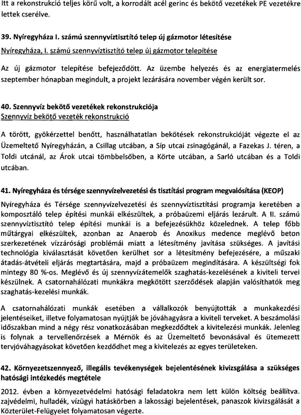 Az üzembe helyezés és az energiatermelés szeptember hónapban megindult, a projekt lezárására november végén került sor. 40.