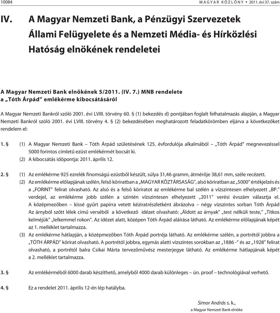 ) MNB rendelete a Tóth Árpád emlékérme kibocsátásáról A Magyar Nemzeti Bankról szóló 2001. évi LVIII. törvény 60.