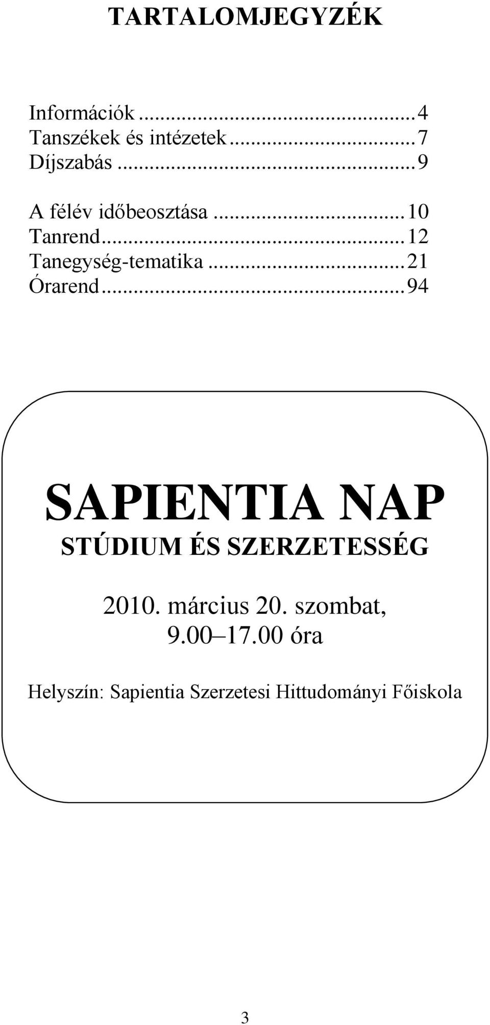 .. 21 Órarend... 94 SAPIENTIA NAP STÚDIUM ÉS SZERZETESSÉG 2010.