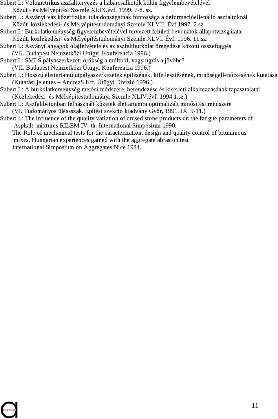 : Burkolatkeménység figyelembevételével tervezett felületi bevonatok állapotvizsgálata Közúti közlekedési- és Mélyépítéstudományi Szemle XLVI. Évf. 1996. 11.sz. Subert I.