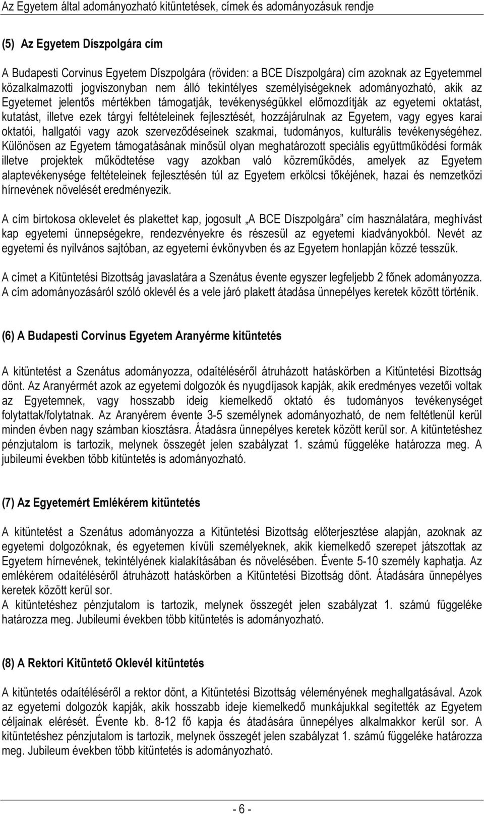 vagy egyes karai oktatói, hallgatói vagy azok szerveződéseinek szakmai, tudományos, kulturális tevékenységéhez.