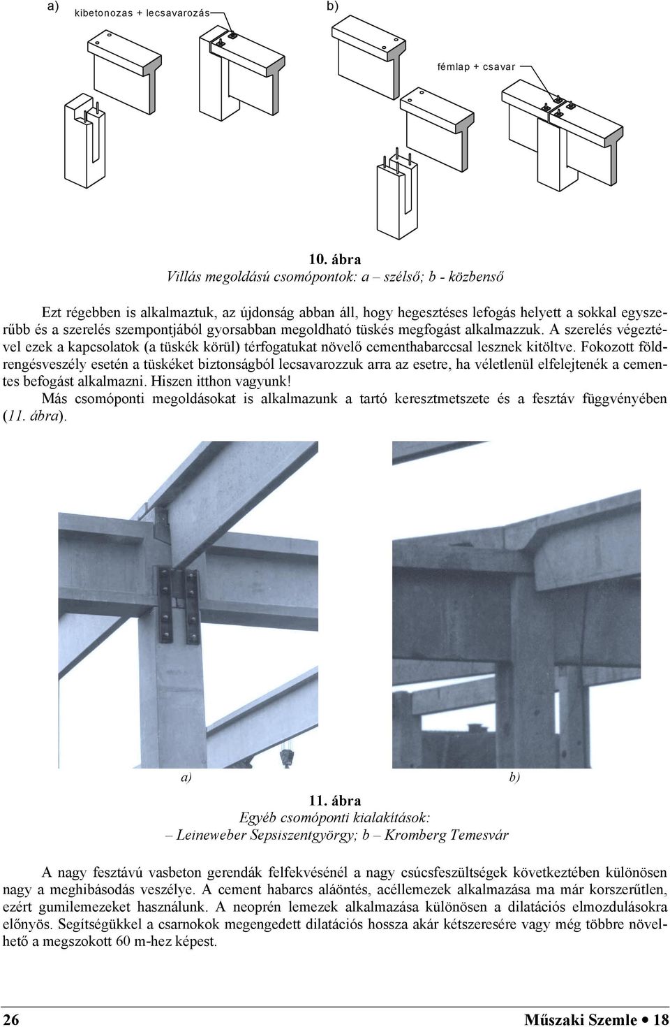 gyorsabban megoldható tüskés megfogást alkalmazzuk. A szerelés végeztével ezek a kapcsolatok (a tüskék körül) térfogatukat növelő cementhabarccsal lesznek kitöltve.