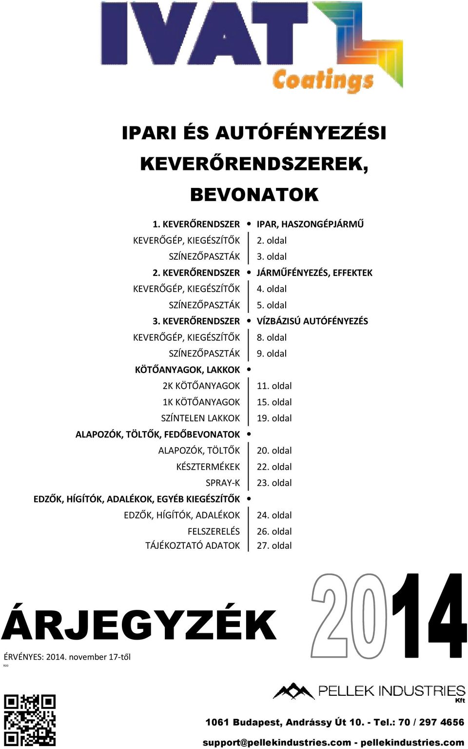 KEVERŐRENDSZER VÍZBÁZISÚ AUTÓFÉNYEZÉS KEVERŐGÉP, KIEGÉSZÍTŐK SZÍNEZŐPASZTÁK KÖTŐANYAGOK, LAKKOK 2K KÖTŐANYAGOK 1K KÖTŐANYAGOK SZÍNTELEN LAKKOK ALAPOZÓK, TÖLTŐK, FEDŐBEVONATOK ALAPOZÓK, TÖLTŐK