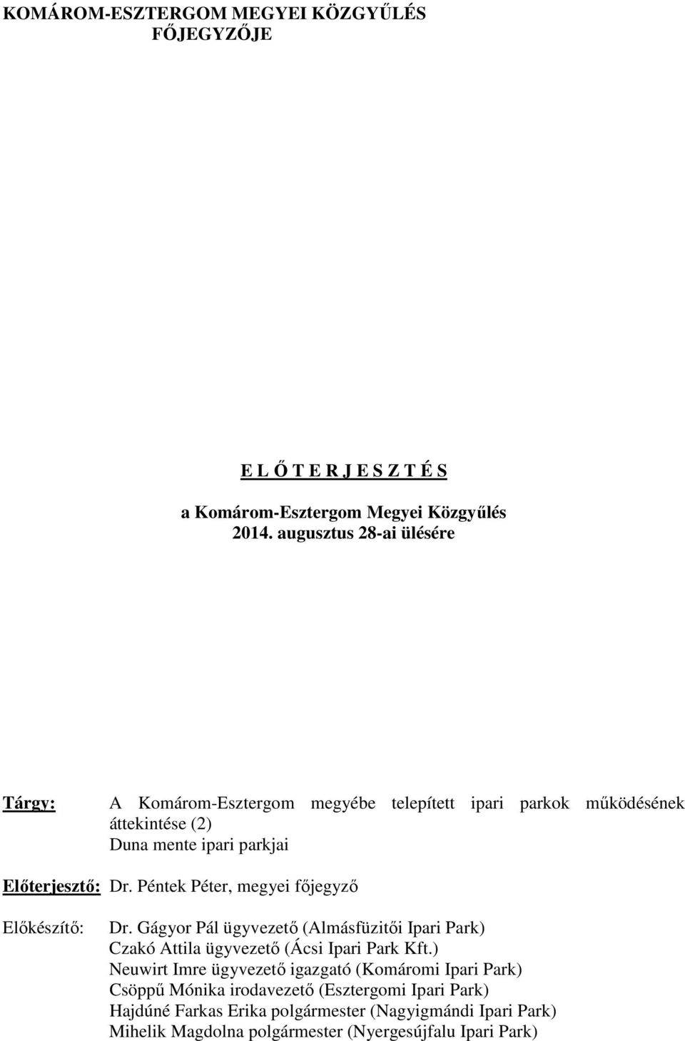 Péntek Péter, megyei főjegyző Előkészítő: Dr. Gágyor Pál ügyvezető (Almásfüzitői Ipari Park) Czakó Attila ügyvezető (Ácsi Ipari Park Kft.