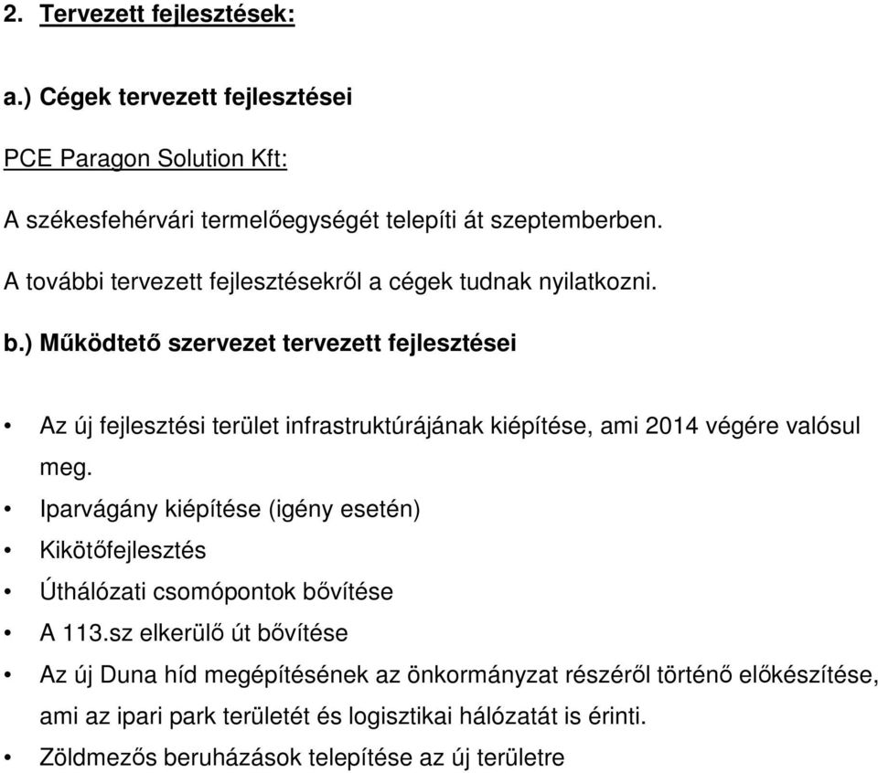 ) Működtető szervezet tervezett fejlesztései Az új fejlesztési terület infrastruktúrájának kiépítése, ami 2014 végére valósul meg.