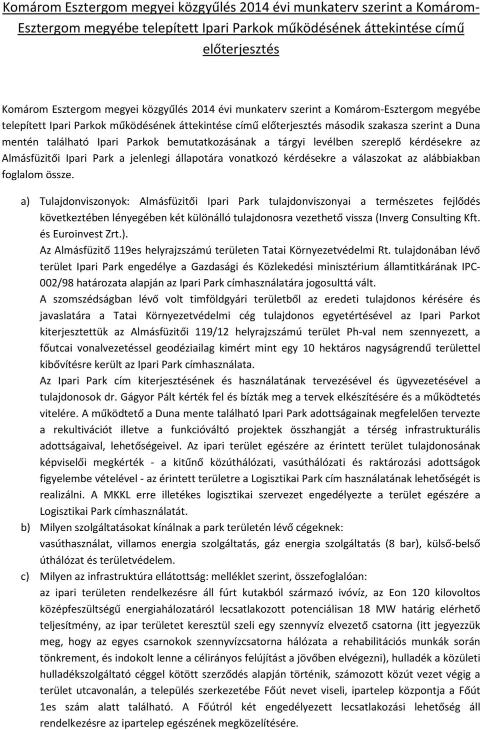 tárgyi levélben szereplő kérdésekre az Almásfüzitői Ipari Park a jelenlegi állapotára vonatkozó kérdésekre a válaszokat az alábbiakban foglalom össze.