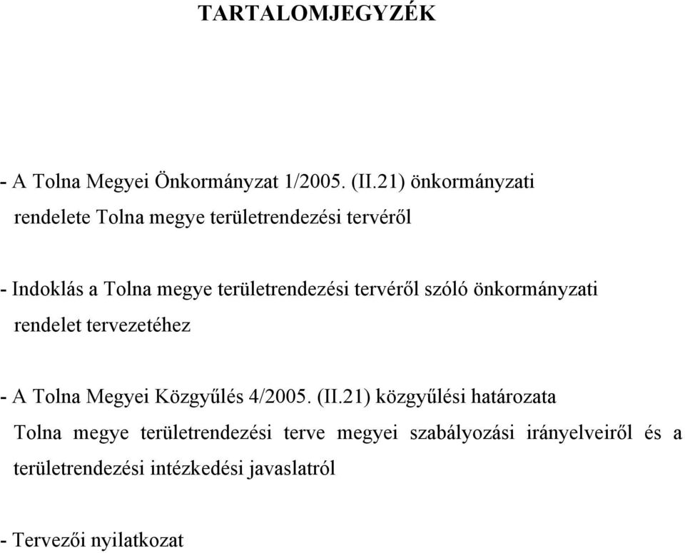 területrendezési tervéről szóló önkormányzati rendelet tervezetéhez - A Tolna Megyei Közgyűlés 4/2005.