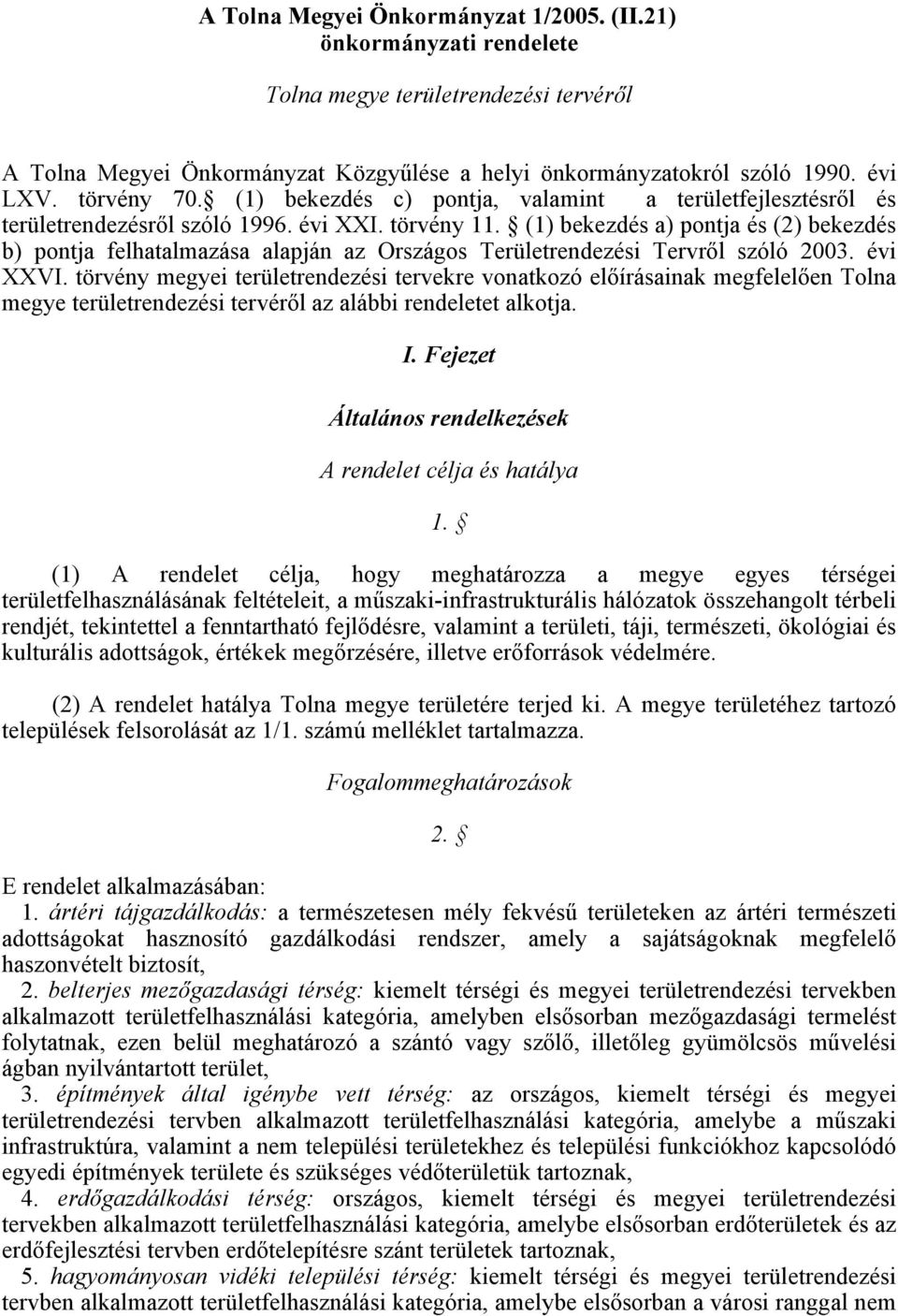 (1) bekezdés a) pontja és (2) bekezdés b) pontja felhatalmazása alapján az Országos Területrendezési Tervről szóló 2003. évi XXVI.