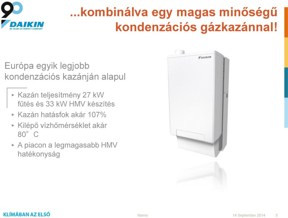 teljesítmény 27 kw fűtés és 33 kw HMV készítés Kazán hatásfok