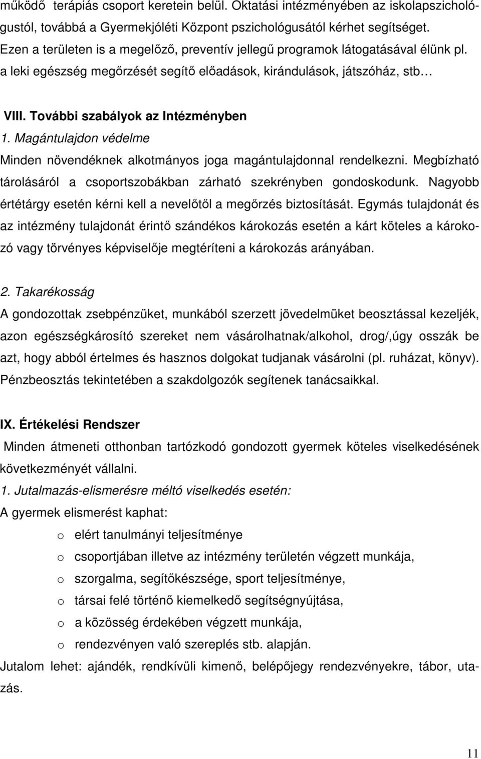 Magántulajdon védelme Minden növendéknek alkotmányos joga magántulajdonnal rendelkezni. Megbízható tárolásáról a csoportszobákban zárható szekrényben gondoskodunk.